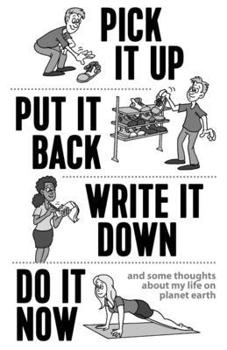 Pick it Up, Put it Back, Write it Down, Do it Now