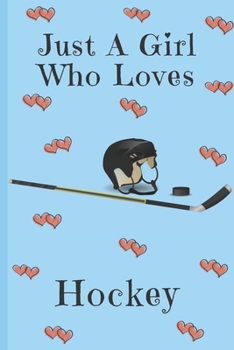 Paperback Just A Girl Who Loves Hockey: Hockey Gifts: Cute Novelty Notebook Gift: Lined Paper Paperback Journal Book