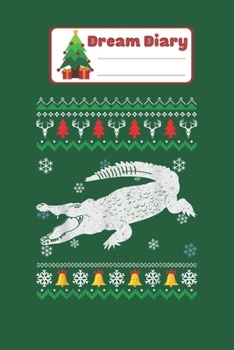 Paperback Dream Diary: Cool Alligator Ugly Christmas Sweater Xmas Gift Nicolas Merry Chritmas Xmas Dream Diary Dream Journal Log Notebook Rul Book