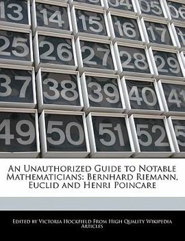 Paperback An Unauthorized Guide to Notable Mathematicians: Bernhard Riemann, Euclid and Henri Poincare Book