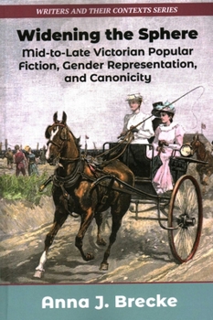 Widening the Sphere: Mid-to-Late Victorian Popular Fiction, Gender Representation,and Canonicity