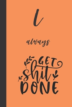 I always get shit done: small lined Motivational Quotes Notebook / Travel Journal to write in (6'' x 9'') 120 pages