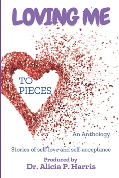 Loving Me To Pieces: Stories of Self-Love and Self-Acceptance