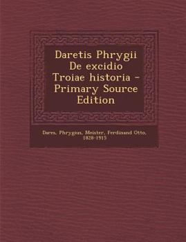 Paperback Daretis Phrygii de Excidio Troiae Historia [Latin] Book