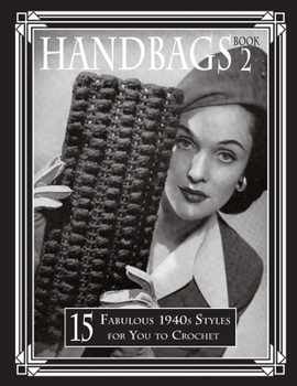 Paperback Handbags 2: 15 Fabulous 1940s Styles for You to Crochet Book