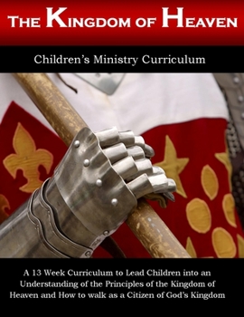 Paperback Kingdom Of Heaven: Thirteen Week Children's Ministry Curriculum Book