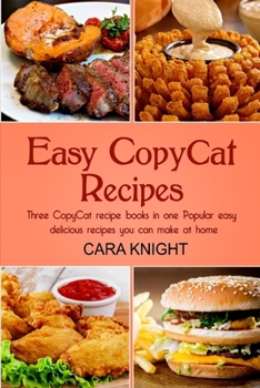 Paperback Easy CopyCat Recipes Three CopyCat recipe books in one: Popular easy and delicious recipes you can make at home Book