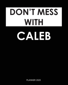 Paperback Planner 2020: Don't mess with Caleb: A Year 2020 - 365 Daily - 52 Week journal Planner Calendar Schedule Organizer Appointment Noteb Book