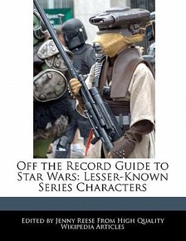 Paperback Off the Record Guide to Star Wars: Lesser-Known Series Characters Book