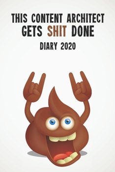 This Content Architect Gets Shit Done Diary 2020: Funny full year 2020 110 page diary journal notebook for hard working Content Architects