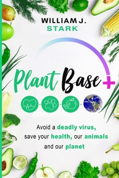 Paperback Plant Base +, Avoid a deadly virus, save your health, our animals, and our planet Book