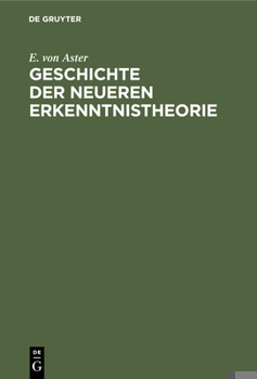 Geschichte Der Neueren Erkenntnistheorie: (Von Descartes Bis Hegel)