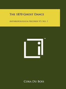 Paperback The 1870 Ghost Dance: Anthropological Records V3, No. 1 Book