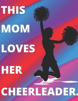 Paperback This Mom Loves Her Cheerleader - Journal/Notebook: Perfectly Sized 8.5x11 - 100 Pages - Lined Book