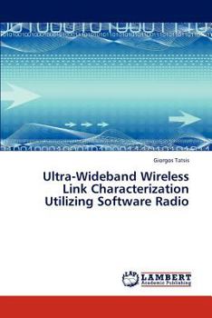 Paperback Ultra-Wideband Wireless Link Characterization Utilizing Software Radio Book
