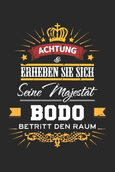 Achtung Erheben Sie sich Seine Majestät Bodo Betritt den Raum: Namensgeschenk Notizbuch liniert DIN A5 - 120 Seiten für Notizen, Zeichnungen, Formeln ... Schreibheft Planer Tagebuch (German Edition)