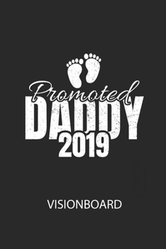 Promoted DADDY 2019 - Visionboard: Halte deine Visionen schriftlich fest und motiviere dich jeden Tag aufs Neue, wenn du das Buch öffnest und das geschriebene durchliest! (German Edition)