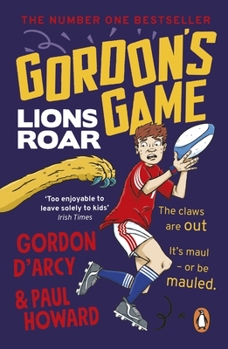 Paperback Gordon's Game: Lions Roar: Third in the Hilarious Rugby Adventure Series for 9-To-12-Year-Olds Who Love Sport Book