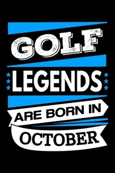 Paperback Golf Legends Are Born In October Journal: Golf Lovers Gifts, Funny Golf Notebook, Birthday Gift for Golfers Book