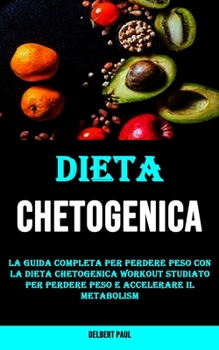 Paperback La Guida Completa Per Perdere Peso Con La Dieta Chetogenica Workout Studiato Per Perdere Peso E Accelerare Il Metabolism [Italian] Book