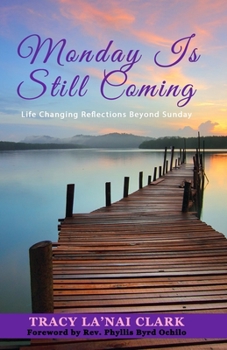 Paperback Monday Is Still Coming: Life Changing Reflections Beyond Sunday Book