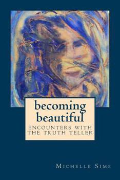 Paperback Becoming Beautiful: Encounters with the Truth Teller Book