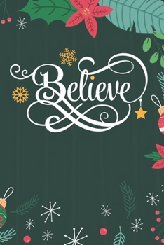 Believe: Cute Merry Christmas Journal Notebook - Funny Christmas Journal Book Gifts - Christmas Journal for Kids Women - Happy New Year Journal Books - Santa Claus & Christmas Tree Snowflakes Journal 
