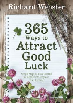Paperback 365 Ways to Attract Good Luck: Simple Steps to Take Control of Chance and Improve Your Future Book