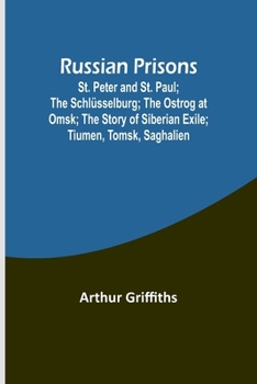 Paperback Russian Prisons; St. Peter and St. Paul; the Schlüsselburg; the Ostrog at Omsk; the story of Siberian exile; Tiumen, Tomsk, Saghalien Book