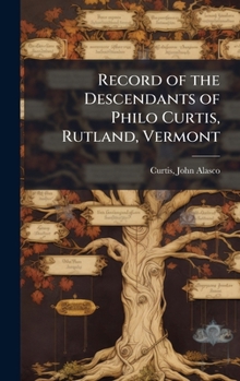 Record of the Descendants of Philo Curtis, Rutland, Vermont