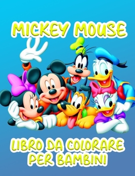 Paperback MickeyMouse Libro Da Colorare Per Bambini: Incredibili pagine da colorare sui MickeyMouse per Ragazzi Ragazze: nuove e ultime pagine di alta qualità e [Italian] Book