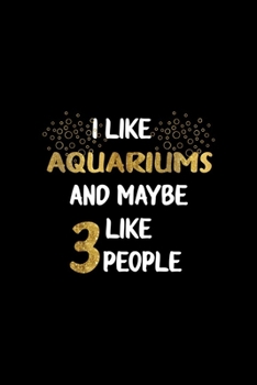 I Like Aquariums And Maybe Like 3 People: All Purpose 6x9 Blank Lined Notebook Journal Way Better Than A Card Trendy Unique Gift Solid Black Aquarium