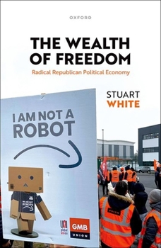 Hardcover The Wealth of Freedom: Radical Republican Political Economy Book