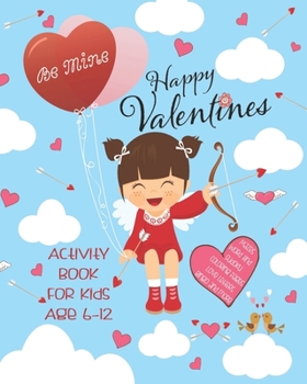 Paperback Happy Valentines Activity Book For Kids Age 6-12: Unleash Your Child's Creativity With These Fun Games & Puzzles, Valentines Day Activity Book For Chi Book