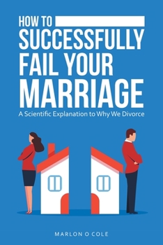 Paperback How to Successfully Fail Your Marriage: A Scientific Explanation to Why We Divorce Book