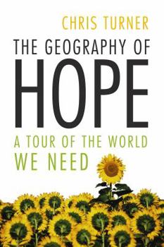 Hardcover The Geography of Hope: A Tour of the World We Need Book