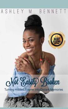 Paperback Not Easily Broken: Turning Hidden Shame into Distant Memories Book