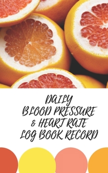 DAILY BLOOD PRESSURE & HEART RATE LOG BOOK RECORD: 52 weeks - Health Journal  5”*8”(notebook) (BLOOD PRESSURE RECORD 5*8)