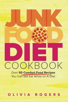 Paperback Junk Food Diet Cookbook: Over 50 Comfort Food Recipes You Can Still Eat While on A Diet Book