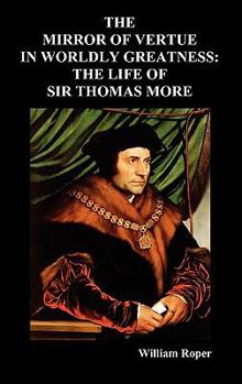 Hardcover The Mirror of Virtue in Worldly Greatness, or the Life of Sir Thomas More Book