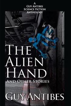 Paperback The Alien Hand and other stories: A Guy Antibes Science Fiction Anthology Book