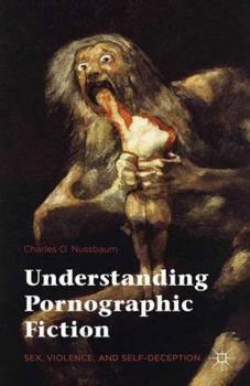 Paperback Understanding Pornographic Fiction: Sex, Violence, and Self-Deception Book
