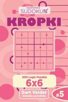 Paperback Sudoku Kropki - 200 Logic Puzzles 6x6 (Volume 5) Book
