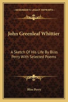 Paperback John Greenleaf Whittier: A Sketch Of His Life By Bliss Perry With Selected Poems Book