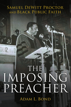 Paperback The Imposing Preacher: Samuel DeWitt Proctor and Black Public Faith Book