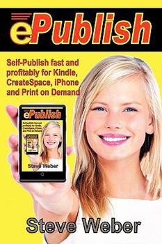 Paperback ePublish: Self-Publish Fast and Profitably for Kindle, iPhone, CreateSpace and Print on Demand Book