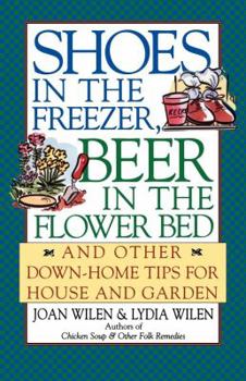 Paperback Shoes in the Freezer, Beer in the Flower Bed: And Other Down-Home Tips for House and Garden Book