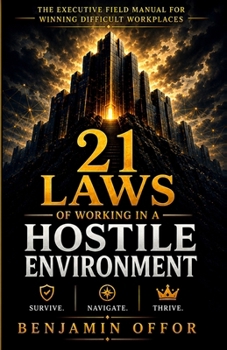 Paperback 21 Laws of Working in a Hostile Environment: Survive. Navigate. Thrive. Book