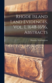 Hardcover Rhode Island Land Evidences, vol. I, 1648-1696, Abstracts Book