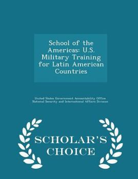 Paperback School of the Americas: U.S. Military Training for Latin American Countries - Scholar's Choice Edition Book